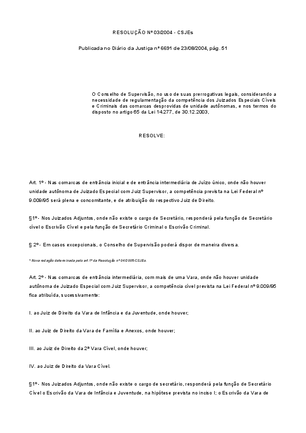 Regulamenta a competência dos Juizados Especiais Cíveis e Criminais nas comarcas desprovidas de unidade autônomas. (Texto com alteração dada pela resolução nº 04/2005 CSJEs) (Atenção: Vide Resolução nº 04/2011-CSJEs)