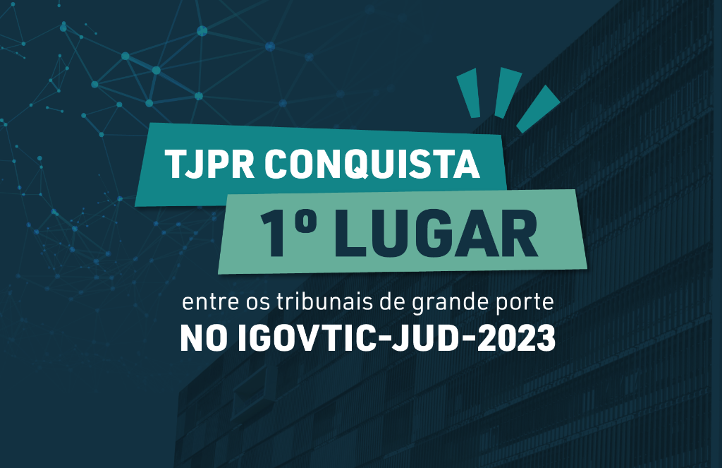 TJPR está em primeiro lugar entre os tribunais de grande porte no iGovTIC-Jud-2023